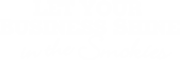 Let your Business Shine in the Smokies in Sevier County Tennessee